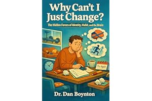 Why Can’t I Just Change?: The Hidden Forces of Identity, Habit, and the Brain (Why Can't I Just...)