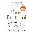The Yates Protocol: Five Simple Steps to Fix Your Blood Sugar and Reverse Type 2 Diabetes