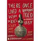 There Once Lived a Woman Who Tried to Kill Her Neighbor's Baby: Scary Fairy Tales