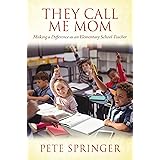 They Call Me Mom: Making a Difference as an Elementary School Teacher