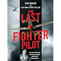 The Last Fighter Pilot: The True Story of the Final Combat Mission of World War II book cover