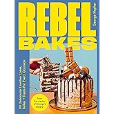 Rebel Bakes: 80+ Deliciously Creative Cakes, Bakes and Treats For Every Occasion