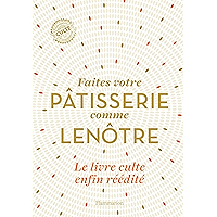 Faîtes votre pâtisserie comme Lenôtre (Cuisine et gastronomie) (French Edition) book cover Faîtes votre pâtisserie comme Lenôtre (Cuisine et gastronomie) (French Edition) book cover