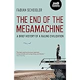 The End of the Megamachine: A Brief History of a Failing Civilization