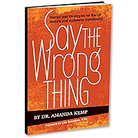Say the Wrong Thing: Stories and Strategies for Racial Justice and Authentic Community (Racial Justice from the H.E.A.R… book cover