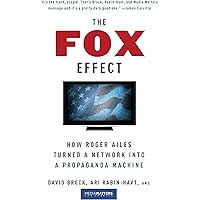 The Fox Effect: How Roger Ailes Turned a Network into a Propaganda Machine
