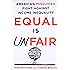 Equal Is Unfair: America's Misguided Fight Against Income Inequality