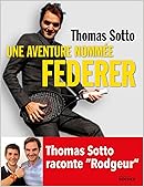 Une aventure nommée Federer: Thomas Sotto raconte Rodgeur