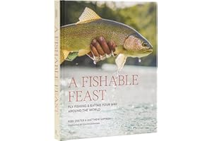 A Fishable Feast: Fly Fishing and Eating Your Way Around the World
