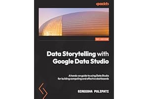 Data Storytelling with Google Looker Studio: A hands-on guide to using Looker Studio for building compelling and effective dashboards