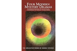 Four Modern Mystery Dramas: The Doorway of Initiation - The Trial of the Soul - The Guardian of the Threshold - The Souls Awa