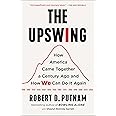 The Upswing: How America Came Together a Century Ago and How We Can Do It Again