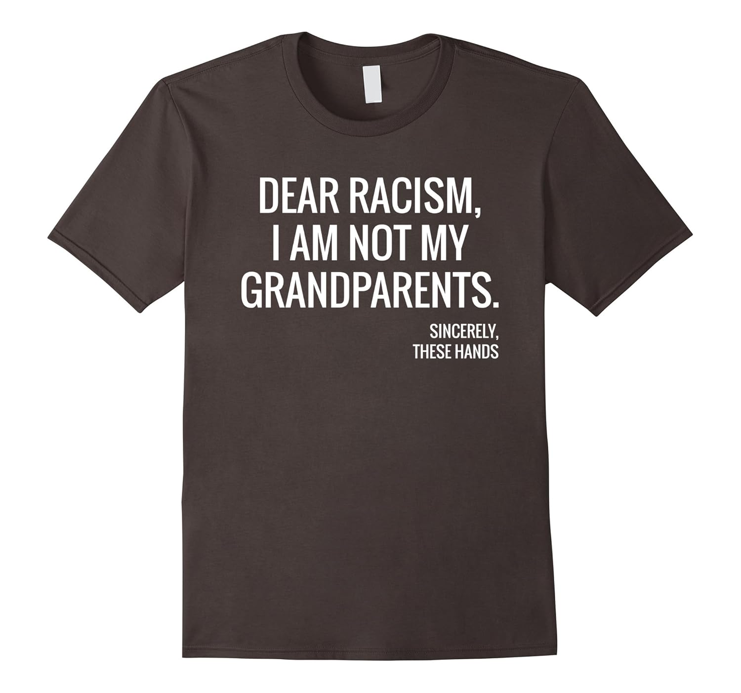 Dear Racism I Am Not My Grandparents Sincerely these Hands-anz