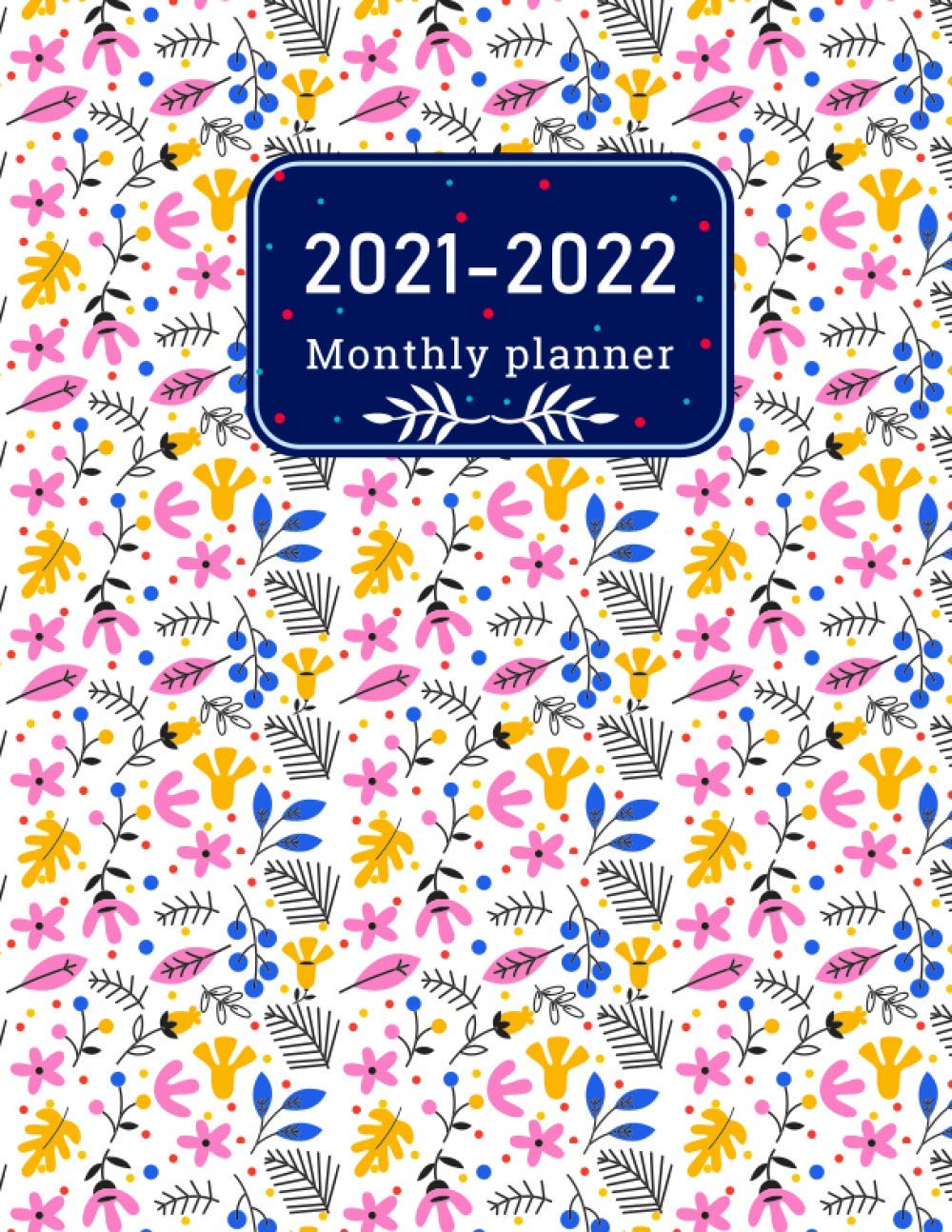 2021-2022 Monthly Planner Two Year Daily and Weekly Journal Organizer Appointments with Holidays Calendar Notes Contact & Birthday Reminder Logbook: ... and Monthly Goals for Floral Modern Cover