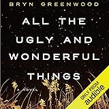 All the Ugly and Wonderful Things: A Novel