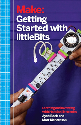 Download Getting Started with littleBits: Prototyping and Inventing with Modular Electronics (English Edition) PDF