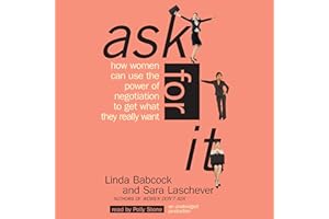 Ask for It: How Women Can Use the Power of Negotiation to Get What They Really Want