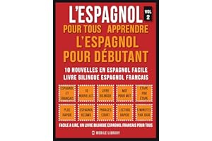 L’Espagnol Pour Tous - apprendre l’espagnol pour débutant (Vol 2): 10 nouvelles en espagnol facile, un livre bilingue espagno