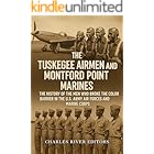 The Tuskegee Airmen and Montford Point Marines: The History of the Men Who Broke the Color Barrier in the U.S. Army Air Forces and Marine Corps