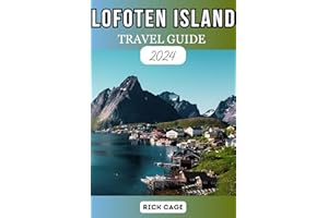 LOFOTEN ISLAND TRAVEL GUIDE 2024: Arctic Wonders Unlocked: Your Manual to Norway's Top Attractions, Culture, Hidden Gems,and 