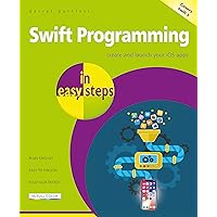 Swift Programming in easy steps: Develop iOS apps - covers iOS 12 and ...