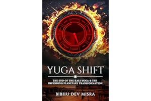 YUGA SHIFT: THE END OF THE KALI YUGA & THE IMPENDING PLANETARY TRANSFORMATION