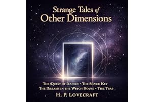 Strange Tales of Other Dimensions: The Quest of Iranon, The Silver Key, The Dreams in the Witch House, and The Trap