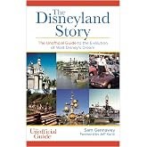 Disneyland Story: The Unofficial Guide to the Evolution of Walt Disney's Dream