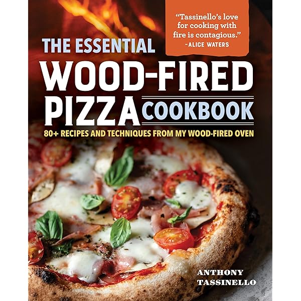 The Essential Wood-Fired Pizza Cookbook: 80+ Recipes and