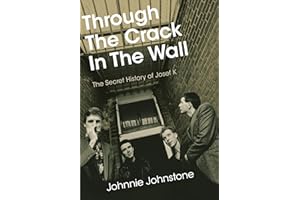 Through The Crack In The Wall: The Secret History Of Josef K
