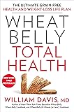 Wheat Belly Total Health: The Ultimate Grain-Free Health and Weight-Loss Life Plan