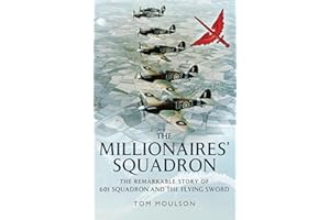 The Millionaires' Squadron: The Remarkable Story of 601 Squadron and the Flying Sword