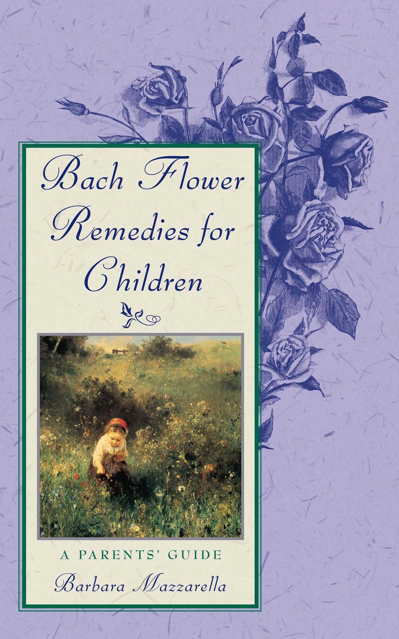 Bach Flower Remedies For Children A Parents Guide Barbara Mazzarella Tami Calliope Amazon Com Books Bach Flower Remedies For Children A Parents Guide Barbara Mazzarella Tami Calliope Amazon Com Books