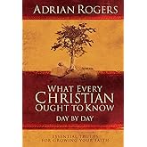 What Every Christian Ought to Know Day by Day: Essential Truths for Growing Your Faith