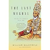 The Last Mughal: The Fall of a Dynasty: Delhi, 1857