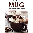 The Ultimate Mug Cookbook for Lazy People: Your Favorite Cookbook with Easy Recipes Made in A Mug