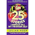 25 Stories I would tell my Younger Self: An inspirational and motivational blueprint on how to take smart shortcuts in life t