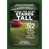 When the Game Stands Tall Movie Devotional: 52 Weekly Devotions for the Heart of a Champion