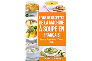 livre de recettes de la machine à soupe En français/ French Soup Maker Recipe Book (French Edition)