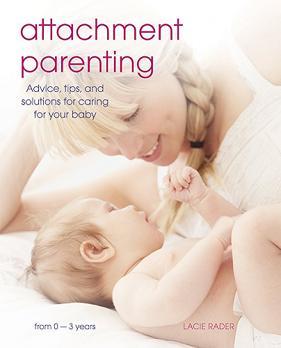 Download Attachment Parenting: Advice, Tips and Solutions for Caring for Your Baby (English Edition) PDF