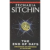 The End of Days: Armageddon and Prophecies of the Return &ndash; The Classic Final Volume on Ancient Aliens and Mankind's Destiny (Earth Chronicles, 7)