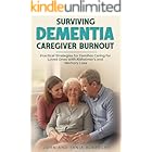 Surviving Dementia Caregiver Burnout: Practical Strategies for Families Caring for Loved Ones with Alzheimer's and Memory Loss