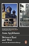 Between East and West: Across the Borderlands of Europe