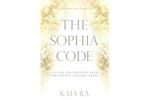 The Sophia Code: A Living Transmission from The Sophia Dragon Tribe