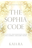 The Sophia Code: A Living Transmission from The Sophia Dragon Tribe