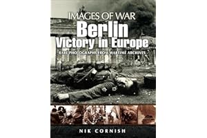 Berlin: Victory in Europe: Victory in Europe: Rare Photographs from Wartime Archives (Images of War)