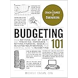 Budgeting 101: From Getting Out of Debt and Tracking Expenses to Setting Financial Goals and Building Your Savings, Your Esse