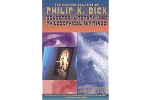 The Shifting Realities of Philip K. Dick: Selected Literary and Philosophical Writings