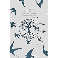 The Power of Pictures in Christian Thought: The Use and Abuse of Images in the Bible and Theology book cover