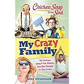 Chicken Soup for the Soul: My Crazy Family: 101 Stories about the Wacky, Lovable People in Our Lives